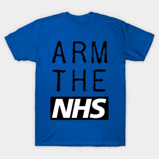 Arm The NHS (Black) T-Shirt